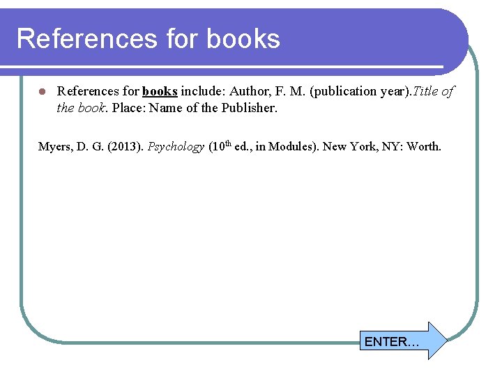 References for books l References for books include: Author, F. M. (publication year). Title