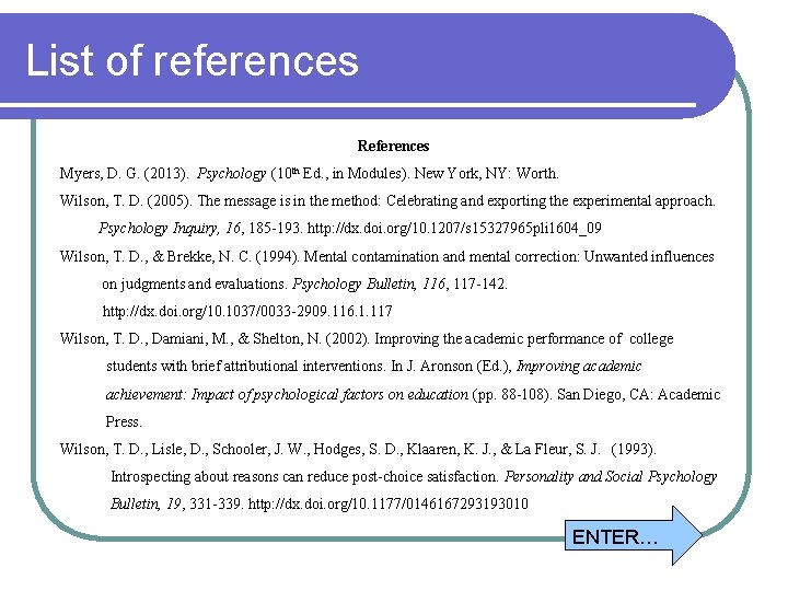 List of references References Myers, D. G. (2013). Psychology (10 th Ed. , in