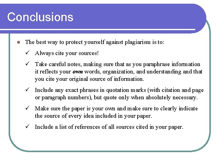 Conclusions l The best way to protect yourself against plagiarism is to: ü Always