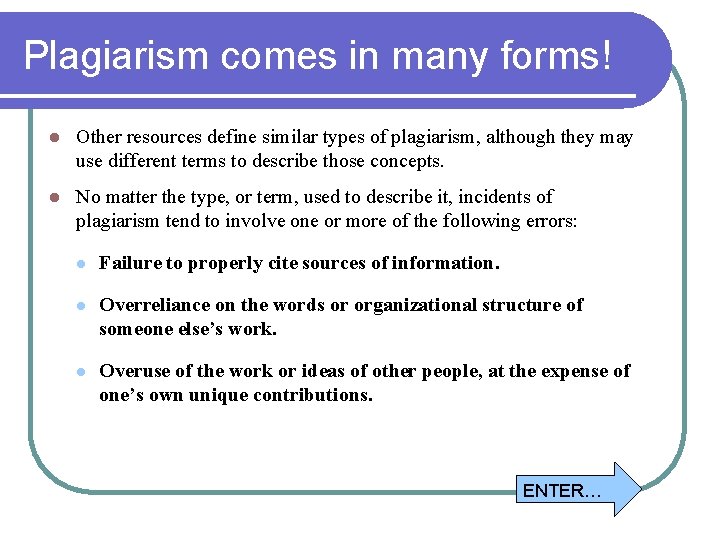 Plagiarism comes in many forms! l Other resources define similar types of plagiarism, although