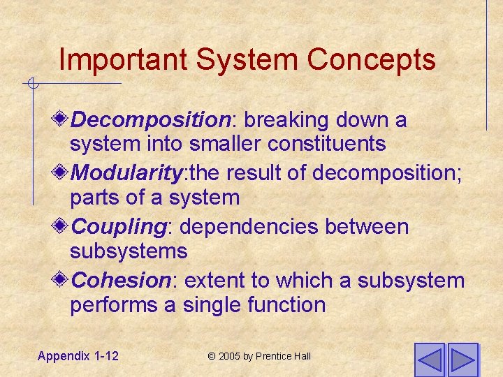 Important System Concepts Decomposition: breaking down a system into smaller constituents Modularity: the result