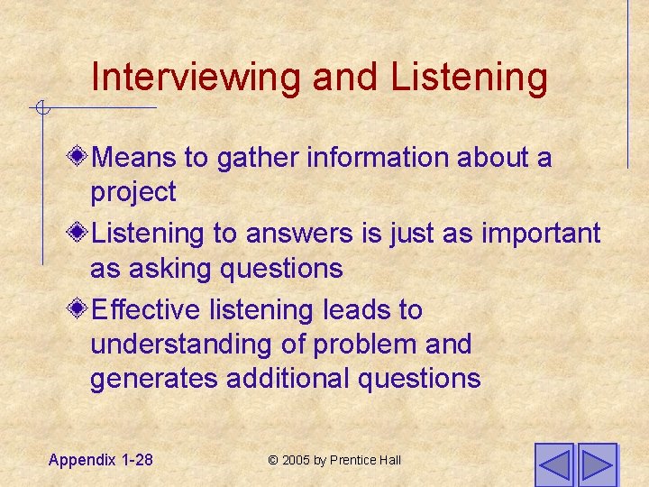 Interviewing and Listening Means to gather information about a project Listening to answers is