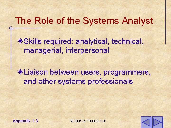 The Role of the Systems Analyst Skills required: analytical, technical, managerial, interpersonal Liaison between