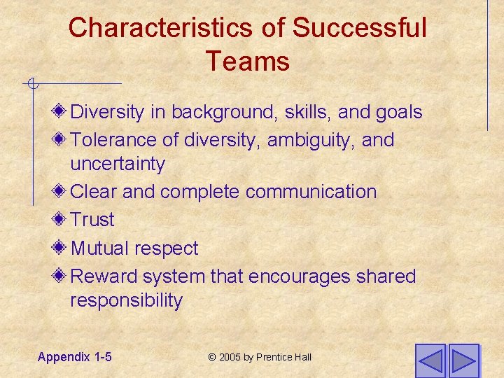 Characteristics of Successful Teams Diversity in background, skills, and goals Tolerance of diversity, ambiguity,