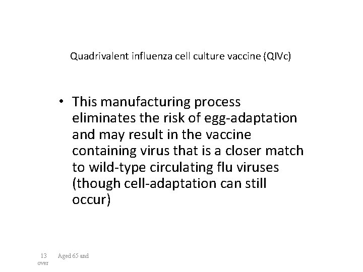 Quadrivalent influenza cell culture vaccine (QIVc) • This manufacturing process eliminates the risk of