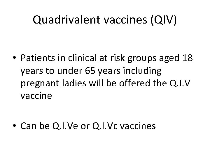 Quadrivalent vaccines (QIV) • Patients in clinical at risk groups aged 18 years to