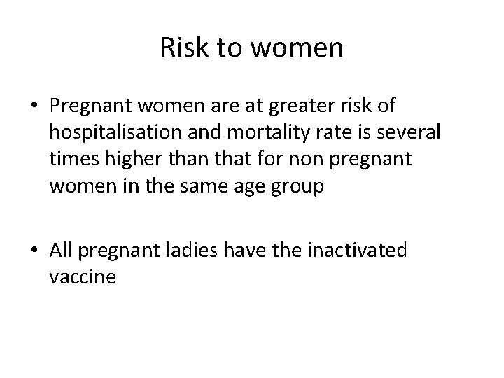 Risk to women • Pregnant women are at greater risk of hospitalisation and mortality