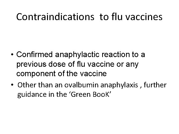 Contraindications to flu vaccines • Confirmed anaphylactic reaction to a previous dose of flu