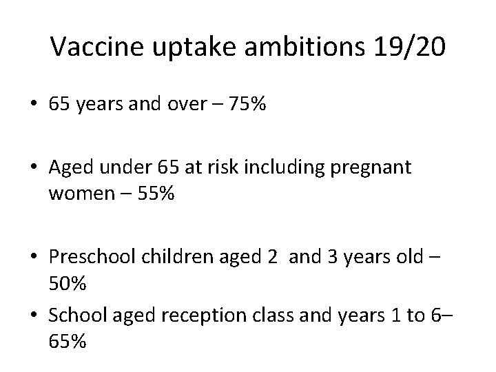 Vaccine uptake ambitions 19/20 • 65 years and over – 75% • Aged under