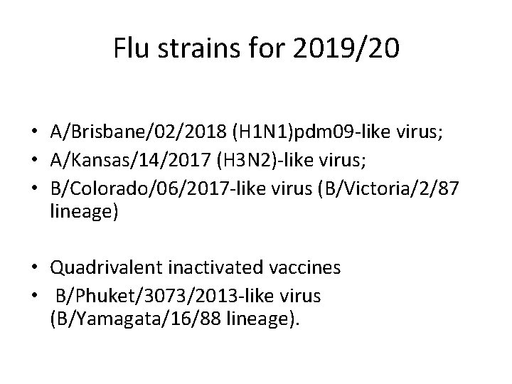 Flu strains for 2019/20 • A/Brisbane/02/2018 (H 1 N 1)pdm 09 -like virus; •