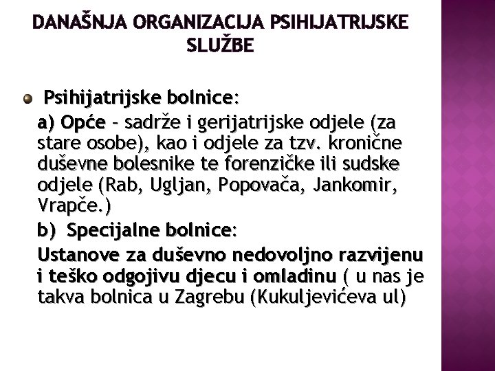 DANAŠNJA ORGANIZACIJA PSIHIJATRIJSKE SLUŽBE Psihijatrijske bolnice: a) Opće – sadrže i gerijatrijske odjele (za