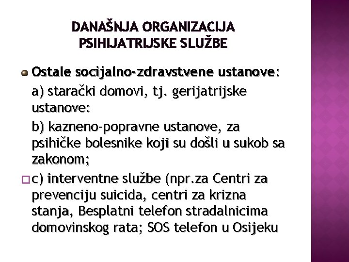 DANAŠNJA ORGANIZACIJA PSIHIJATRIJSKE SLUŽBE Ostale socijalno-zdravstvene ustanove: a) starački domovi, tj. gerijatrijske ustanove: b)