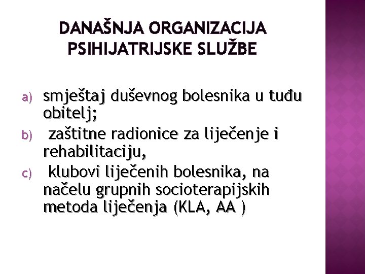 DANAŠNJA ORGANIZACIJA PSIHIJATRIJSKE SLUŽBE a) b) c) smještaj duševnog bolesnika u tuđu obitelj; zaštitne