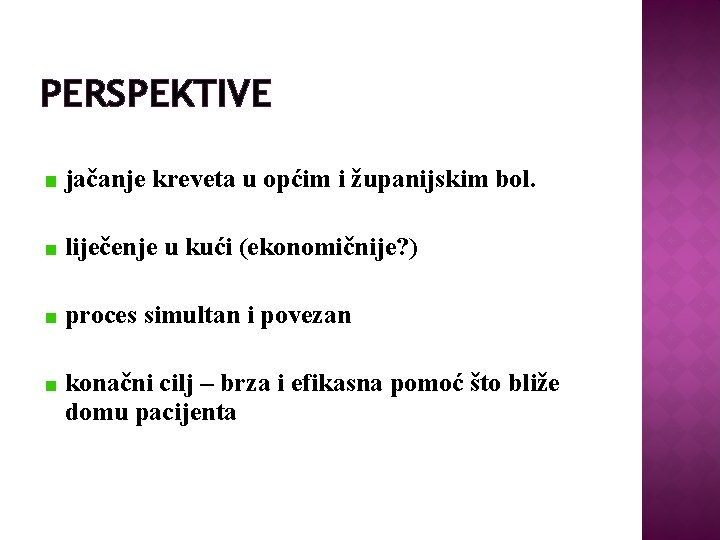 PERSPEKTIVE jačanje kreveta u općim i županijskim bol. liječenje u kući (ekonomičnije? ) proces