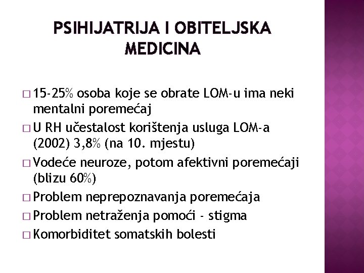 PSIHIJATRIJA I OBITELJSKA MEDICINA � 15 -25% osoba koje se obrate LOM-u ima neki