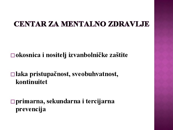 CENTAR ZA MENTALNO ZDRAVLJE � okosnica i nositelj izvanbolničke zaštite � laka pristupačnost, sveobuhvatnost,