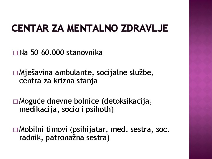 CENTAR ZA MENTALNO ZDRAVLJE � Na 50 -60. 000 stanovnika � Mješavina ambulante, socijalne