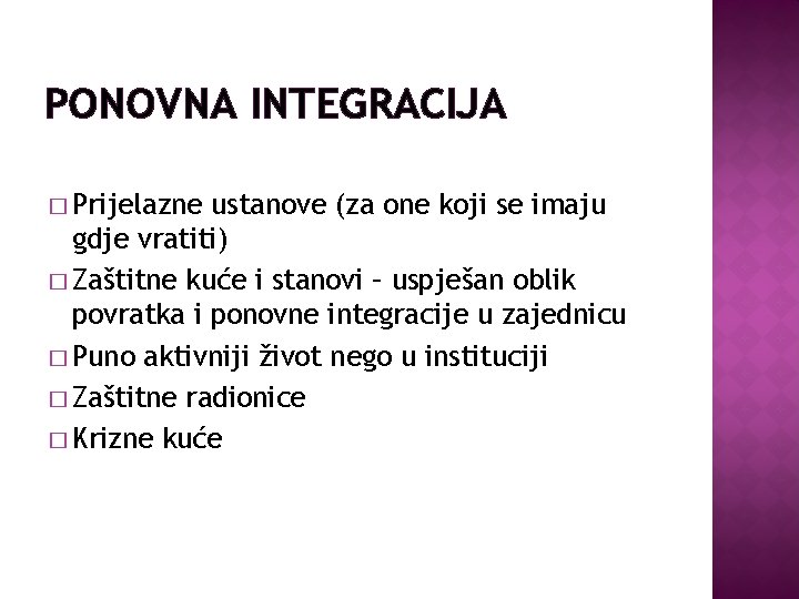 PONOVNA INTEGRACIJA � Prijelazne ustanove (za one koji se imaju gdje vratiti) � Zaštitne