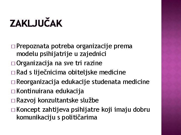 ZAKLJUČAK � Prepoznata potreba organizacije prema modelu psihijatrije u zajednici � Organizacija na sve