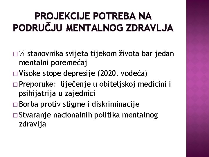 PROJEKCIJE POTREBA NA PODRUČJU MENTALNOG ZDRAVLJA �¼ stanovnika svijeta tijekom života bar jedan mentalni