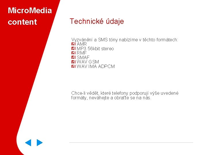 Micro. Media content Technické údaje Vyzvánění a SMS tóny nabízíme v těchto formátech: AMR