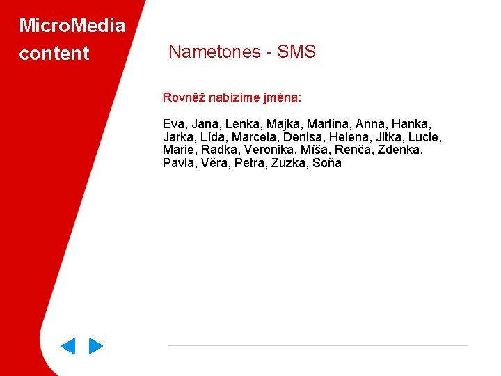 Micro. Media content Nametones - SMS Rovněž nabízíme jména: Eva, Jana, Lenka, Majka, Martina,