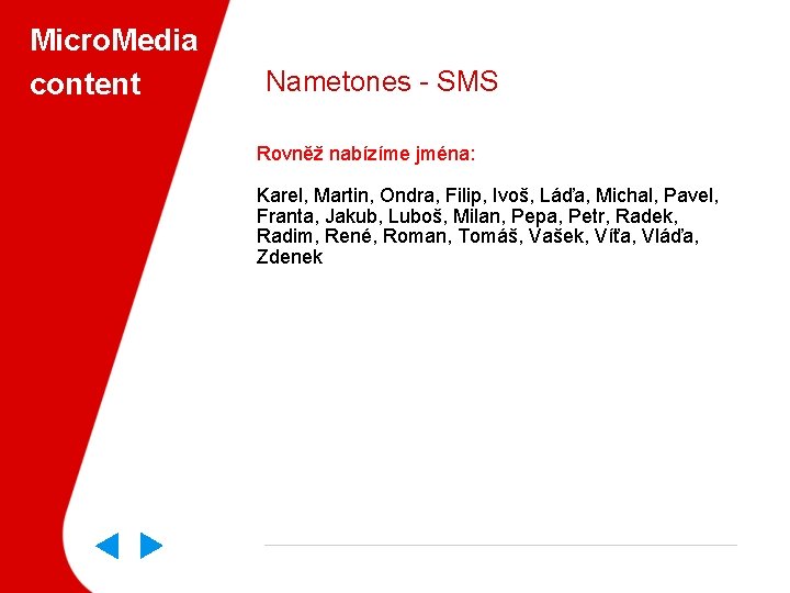 Micro. Media content Nametones - SMS Rovněž nabízíme jména: Karel, Martin, Ondra, Filip, Ivoš,