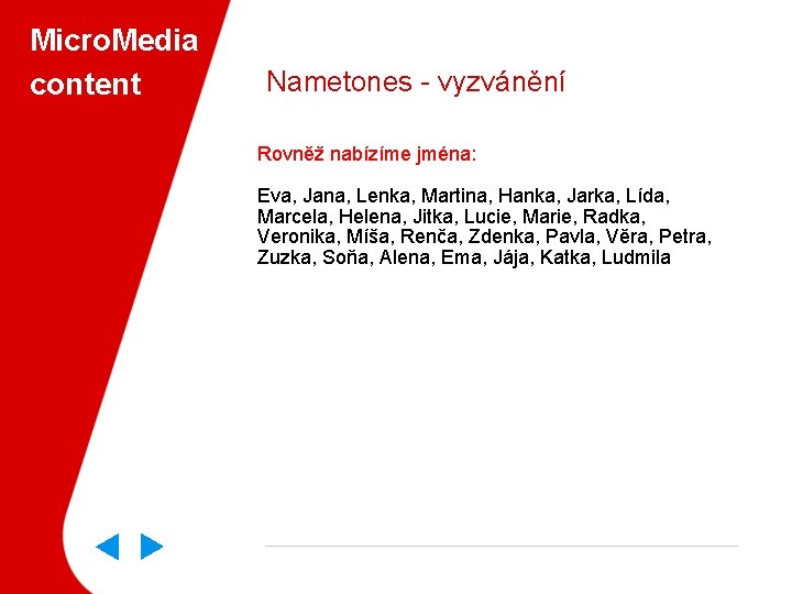 Micro. Media content Nametones - vyzvánění Rovněž nabízíme jména: Eva, Jana, Lenka, Martina, Hanka,