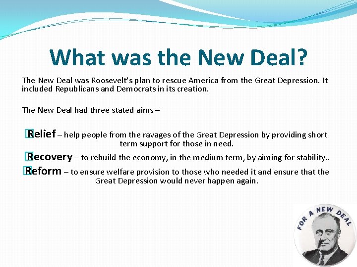 What was the New Deal? The New Deal was Roosevelt’s plan to rescue America What was the New Deal? The New Deal was Roosevelt’s plan to rescue America