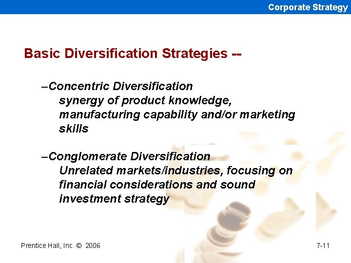 Corporate Strategy Basic Diversification Strategies -–Concentric Diversification synergy of product knowledge, manufacturing capability and/or