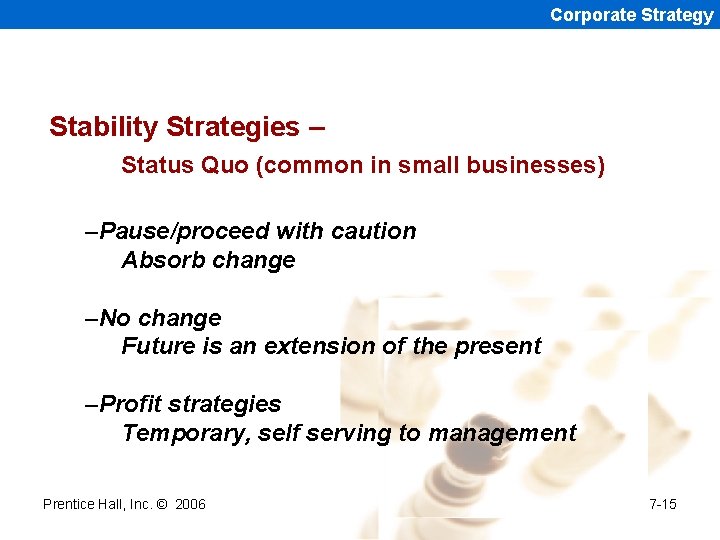 Corporate Strategy Stability Strategies – Status Quo (common in small businesses) –Pause/proceed with caution