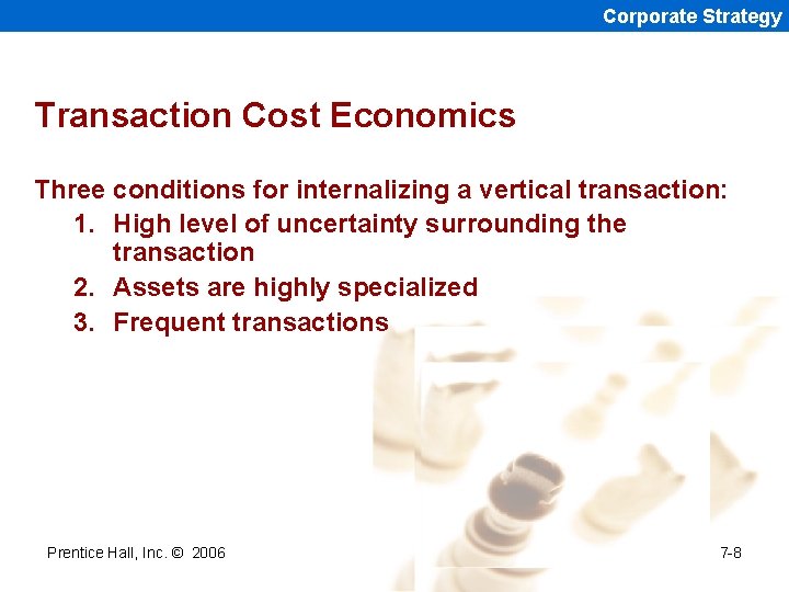 Corporate Strategy Transaction Cost Economics Three conditions for internalizing a vertical transaction: 1. High