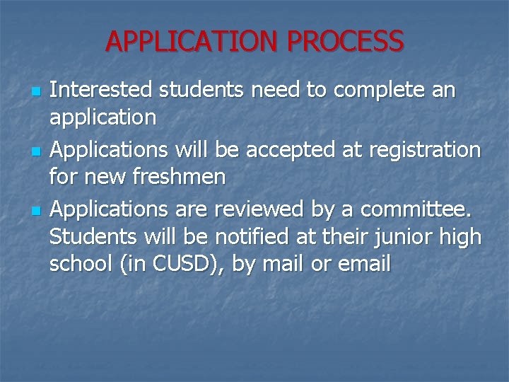 APPLICATION PROCESS n n n Interested students need to complete an application Applications will