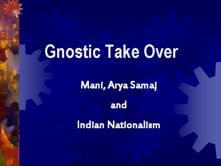 Gnostic Take Over Mani, Arya Samaj and Indian Nationalism 