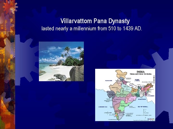 Villarvattom Pana Dynasty lasted nearly a millennium from 510 to 1439 AD. 