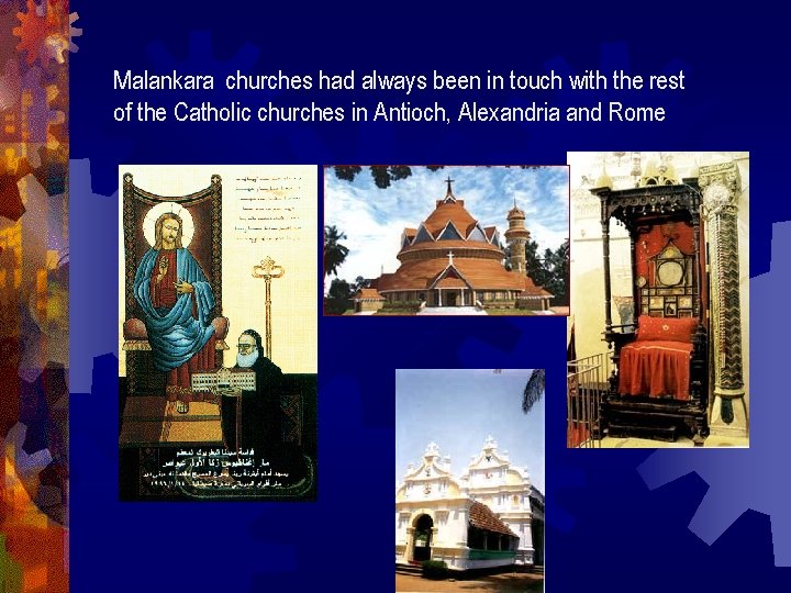 Malankara churches had always been in touch with the rest of the Catholic churches