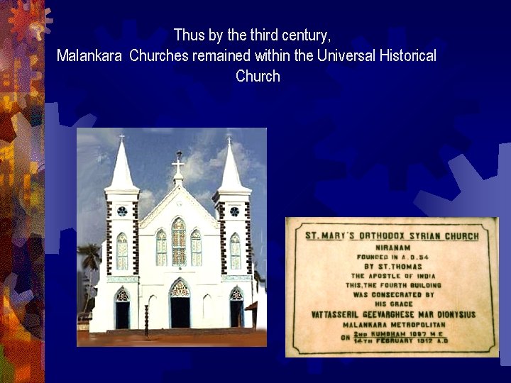 Thus by the third century, Malankara Churches remained within the Universal Historical Church 