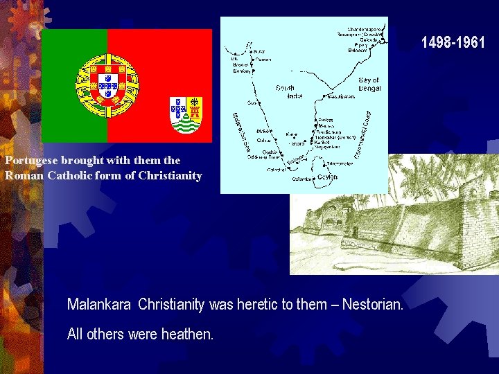 1498 -1961 Portugese brought with them the Roman Catholic form of Christianity Malankara Christianity