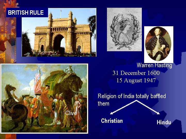 BRITISH RULE Warren Hasting 31 December 1600 15 August 1947 Religion of India totally