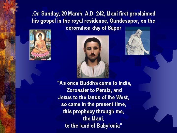 . On Sunday, 20 March, A. D. 242, Mani first proclaimed his gospel in