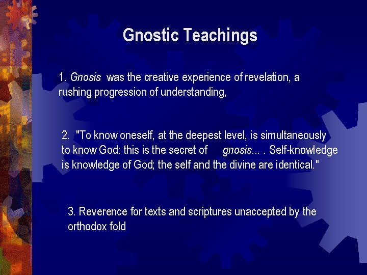 Gnostic Teachings 1. Gnosis was the creative experience of revelation, a rushing progression of