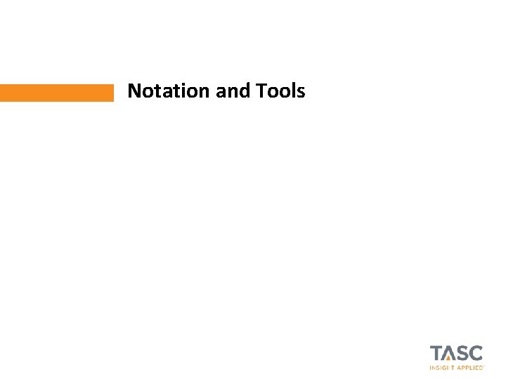 Notation and Tools © 2012 TASC, Inc. | TASC Proprietary 