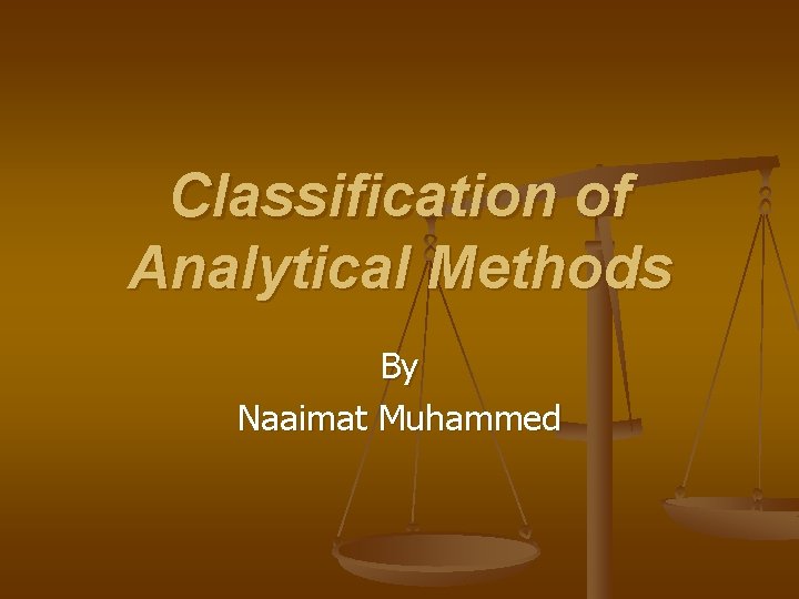Classification of Analytical Methods By Naaimat Muhammed 