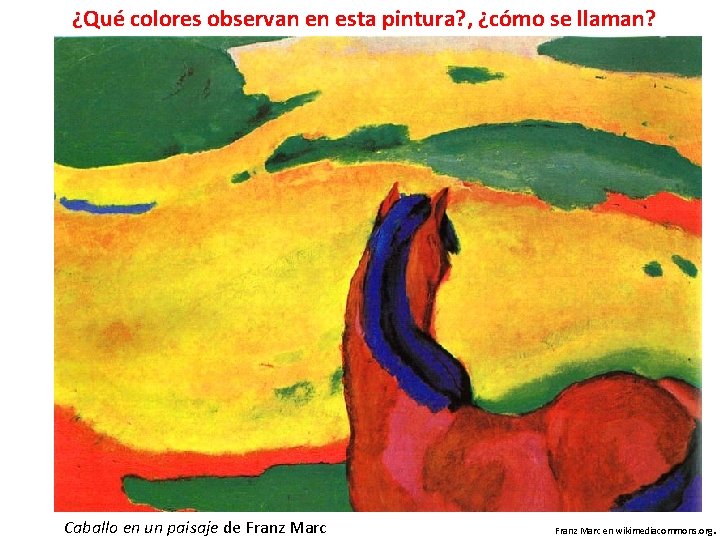 ¿Qué colores observan en esta pintura? , ¿cómo se llaman? Caballo en un paisaje