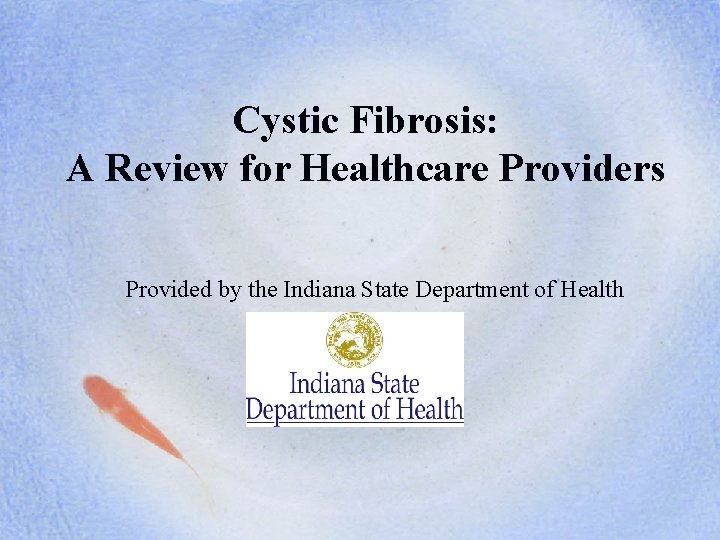Cystic Fibrosis: A Review for Healthcare Providers Provided by the Indiana State Department of
