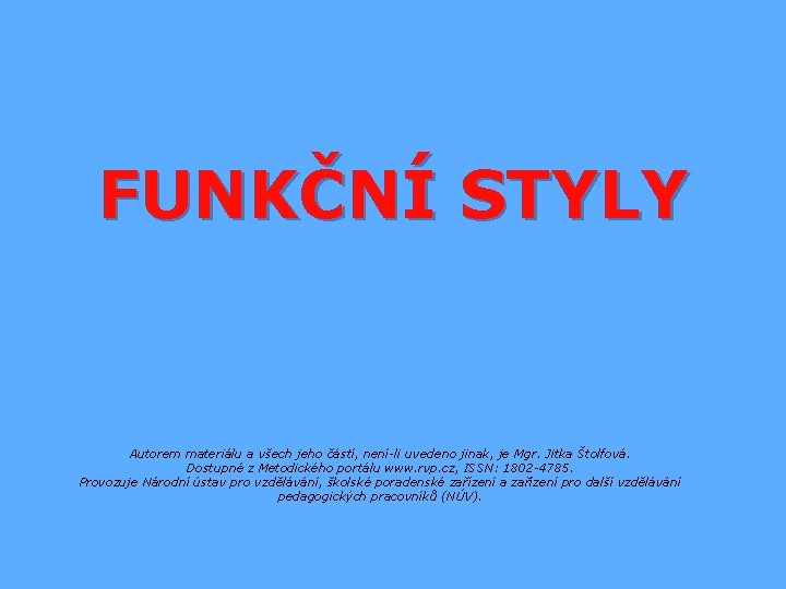 FUNKČNÍ STYLY Autorem materiálu a všech jeho částí, není-li uvedeno jinak, je Mgr. Jitka