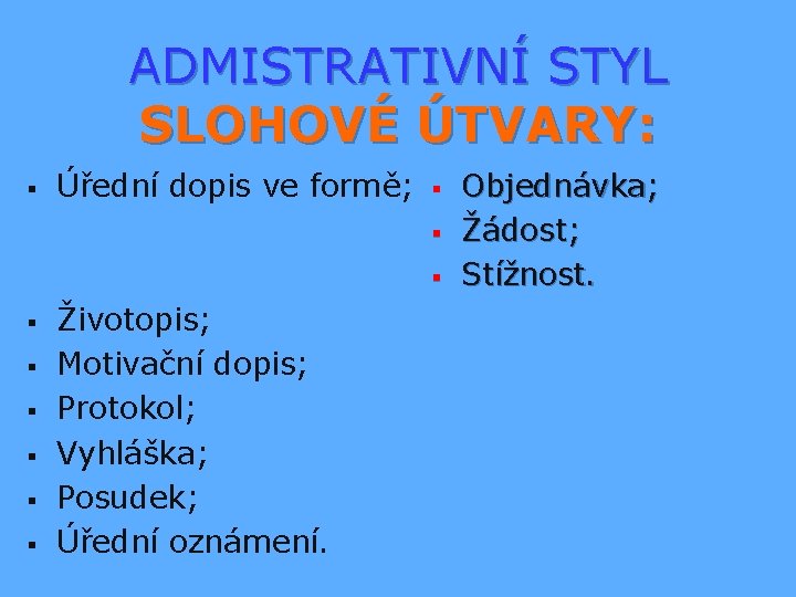 ADMISTRATIVNÍ STYL SLOHOVÉ ÚTVARY: § Úřední dopis ve formě; § § § § §