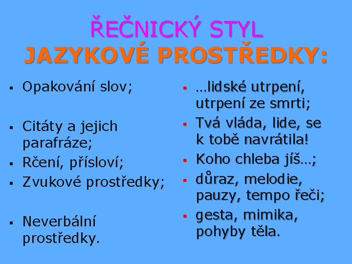 ŘEČNICKÝ STYL JAZYKOVÉ PROSTŘEDKY: § § § Opakování slov; § Citáty a jejich parafráze;