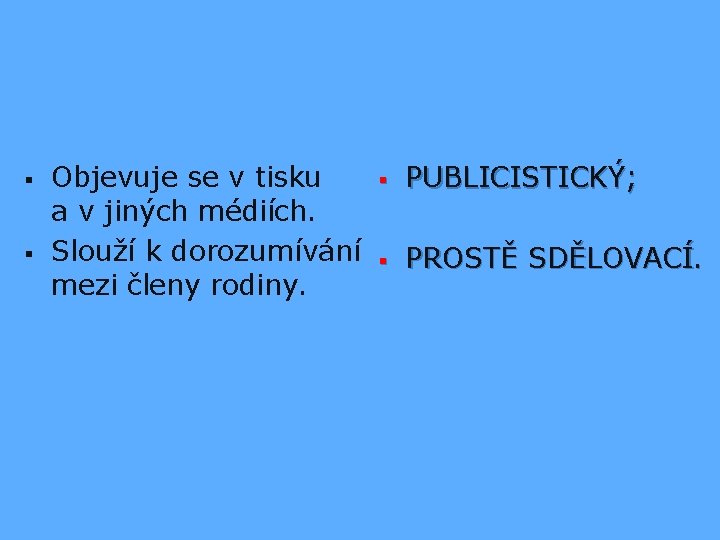 § § Objevuje se v tisku a v jiných médiích. Slouží k dorozumívání mezi