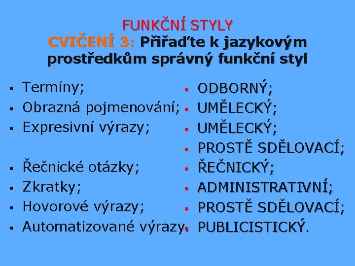 FUNKČNÍ STYLY CVIČENÍ 3: Přiřaďte k jazykovým prostředkům správný funkční styl § § §
